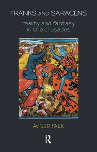 Cover image for Franks and Saracens: Reality and Fantasy in the Crusades