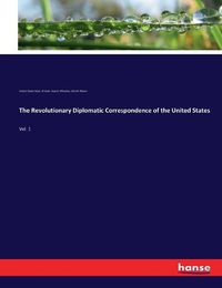 Cover image for The Revolutionary Diplomatic Correspondence of the United States: Vol. 1