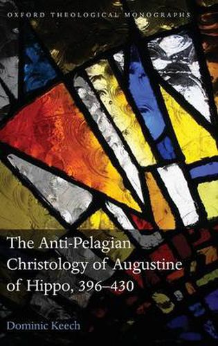 Cover image for The Anti-Pelagian Christology of Augustine of Hippo, 396-430