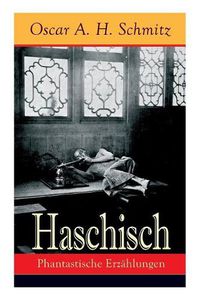 Cover image for Haschisch: Phantastische Erz hlungen: Freches Spiel mit dem Tabu: Der Haschischklub + Die Geliebte des Teufels Eine Nacht des achtzehnten Jahrhunderts + Karneval + Die S nde wider den Heiligen Geist + Die Botschaft + Der Schmugglersteig