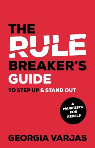 Cover image for The Rule Breaker's Guide To Step Up & Stand Out: A Manifesto for Rebels