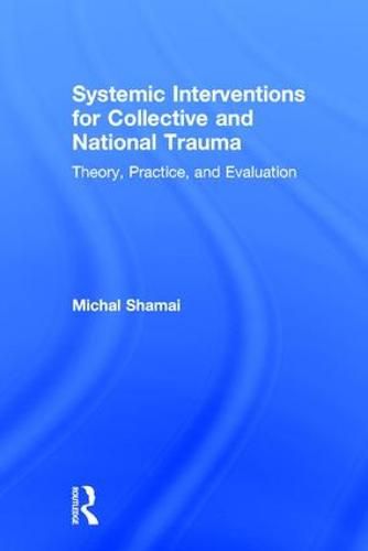 Cover image for Systemic Interventions for Collective and National Trauma: Theory, Practice and Evaluation