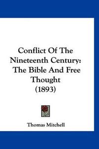 Cover image for Conflict of the Nineteenth Century: The Bible and Free Thought (1893)