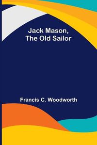 Cover image for Jack Mason, the Old Sailor