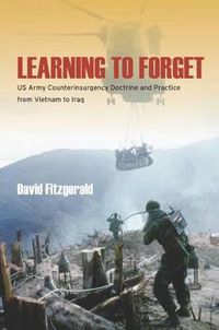 Cover image for Learning to Forget: US Army Counterinsurgency Doctrine and Practice from Vietnam to Iraq