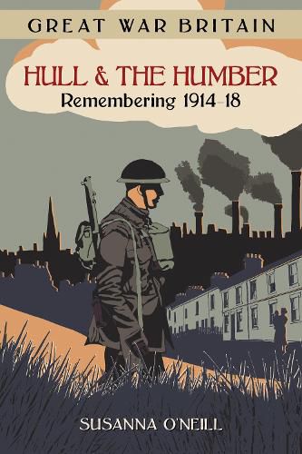 Cover image for Great War Britain Hull and the Humber: Remembering 1914-18