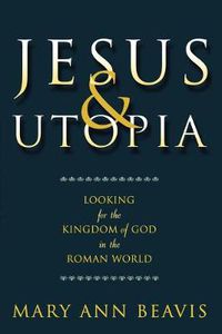 Cover image for Jesus & Utopia: Looking for the Kingdom of God in the Roman World