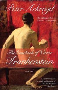 Cover image for The Casebook of Victor Frankenstein: A Novel