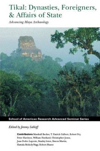 Cover image for Tikal: Dynasties, Foreigners, & Affairs of State: Advancing Maya Archaeology