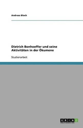 Dietrich Bonhoeffer und seine Aktivitaten in der OEkumene