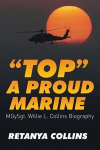 Cover image for Top a Proud Marine: MSgt. Willie L. Collins Biography