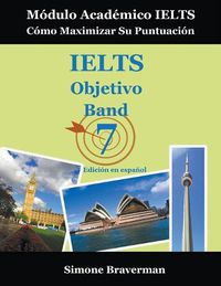 Cover image for IELTS Objetivo Band 7: Modulo Academico IELTS - Como Maximizar Su Puntuacion (Edicion en espanol)