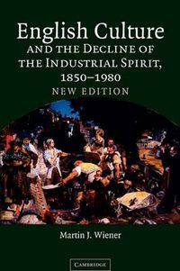 Cover image for English Culture and the Decline of the Industrial Spirit, 1850-1980