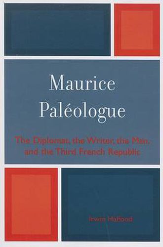 Cover image for Maurice PalZologue: the Diplomat, the Writer, the Man and the Third French Republic