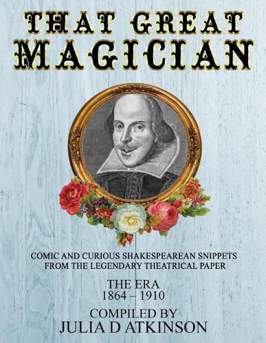 Cover image for That Great Magician: Comic and Curious Shakespearean Snippets From the Legendary Theatrical Paper 'The Era', 1864-1910