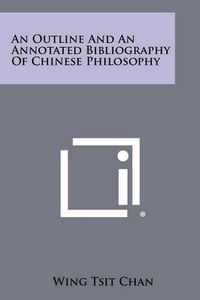 Cover image for An Outline and an Annotated Bibliography of Chinese Philosophy