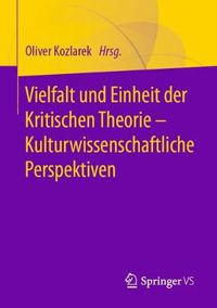 Cover image for Vielfalt Und Einheit Der Kritischen Theorie - Kulturwissenschaftliche Perspektiven