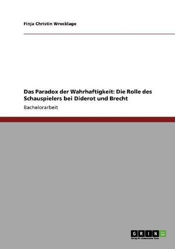 Das Paradox Der Wahrhaftigkeit: Die Rolle Des Schauspielers Bei Diderot Und Brecht