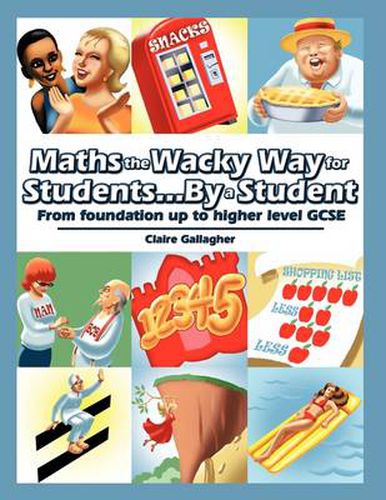 Cover image for Maths the Wacky Way for Students...By a Student: From Foundation up to Higher Level Gcse