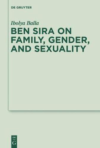 Cover image for Ben Sira on Family, Gender, and Sexuality