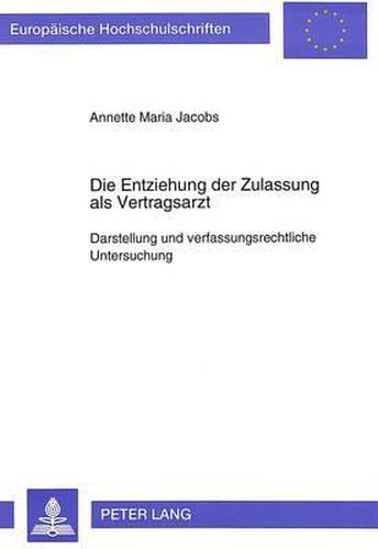 Cover image for Die Entziehung Der Zulassung ALS Vertragsarzt: Darstellung Und Verfassungsrechtliche Untersuchung