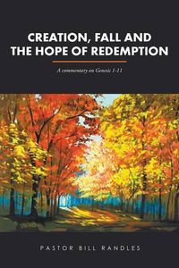 Cover image for Creation, Fall and the Hope of Redemption: A commentary on Genesis 1-11