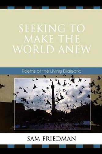 Cover image for Seeking to Make the World Anew: Poems of the Living Dialectic