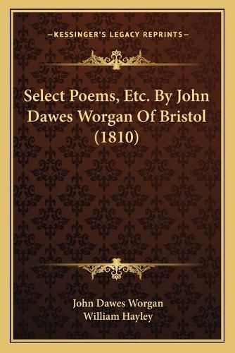 Select Poems, Etc. by John Dawes Worgan of Bristol (1810)