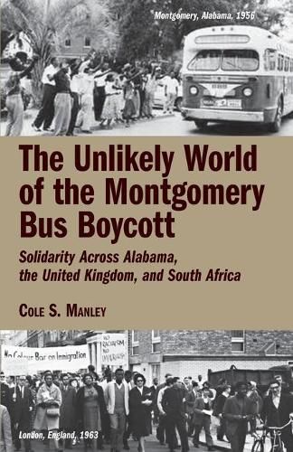 Cover image for The Unlikely World of the Montgomery Bus Boycott: Solidarity Across Alabama, the United Kingdom, and South Africa