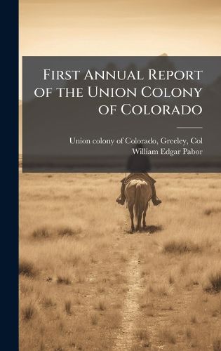 Cover image for First Annual Report of the Union Colony of Colorado