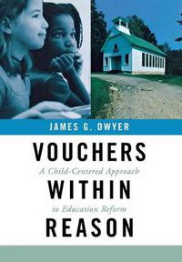 Cover image for Vouchers within Reason: A Child-Centered Approach to Education Reform