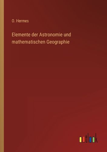 Cover image for Elemente der Astronomie und mathematischen Geographie