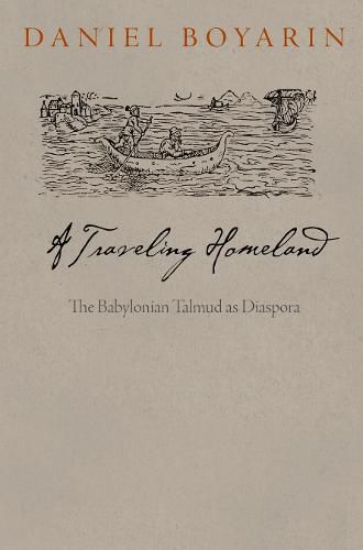 Cover image for A Traveling Homeland: The Babylonian Talmud as Diaspora