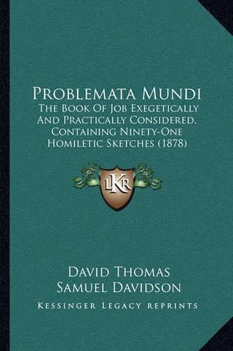 Problemata Mundi: The Book of Job Exegetically and Practically Considered, Containing Ninety-One Homiletic Sketches (1878)