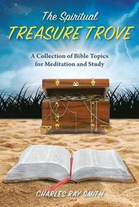 Cover image for The Spiritual Treasure Trove: A Collection of Bible Topics for Meditation and Study