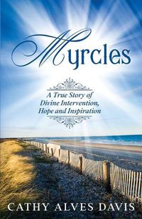 Cover image for Myrcles: A True Story of Divine Intervention, Hope and Inspiration