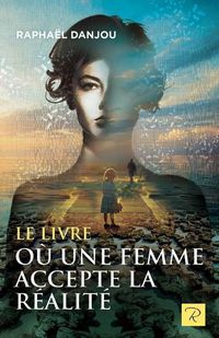 Cover image for Le livre ou une femme accepte la realite