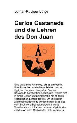 Cover image for Carlos Castaneda und die Lehren des Don Juan: Eine praktische Anleitung, die es ermoeglicht, Don Juans Lehren nachzuvollziehen und im taglichen Leben im taglichen Leben