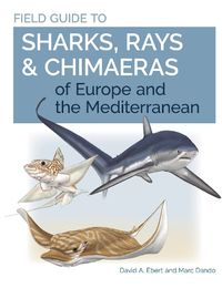 Cover image for Field Guide to Sharks, Rays & Chimaeras of Europe and the Mediterranean