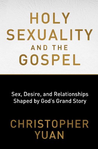 Cover image for Holy Sexuality and the Gospel: Sex, Desire, and Relationships Shaped by God's Grand Story