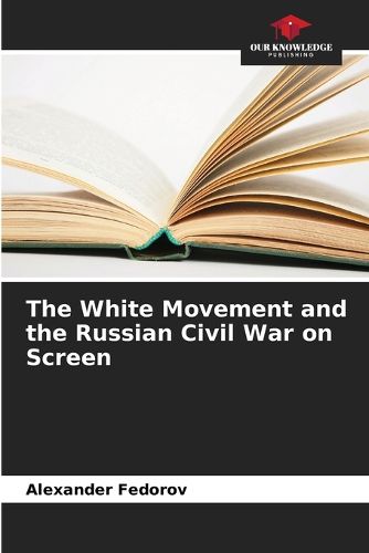 The White Movement and the Russian Civil War on Screen