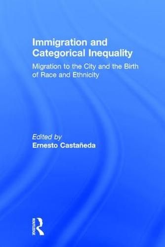 Immigration and Categorical Inequality: Migration to the City and the Birth of Race and Ethnicity