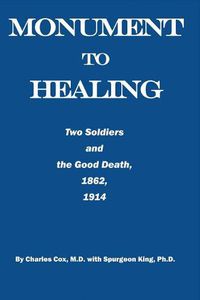 Cover image for Monument to Healing: Two Soldiers and the Good Death, 1862, 1914