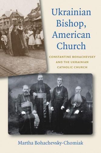 Cover image for Ukrainian Bishop, American Church: Constantine Bohachevsky and the Ukrainian Catholic Church