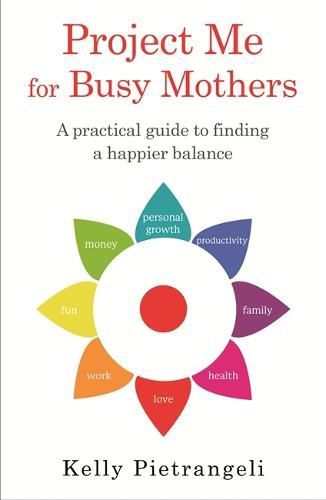 Cover image for Project Me for Busy Mothers: A Practical Guide to Finding a Happier Balance