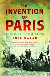 Cover image for The Invention of Paris: A History in Footsteps