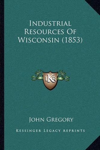 Industrial Resources of Wisconsin (1853)