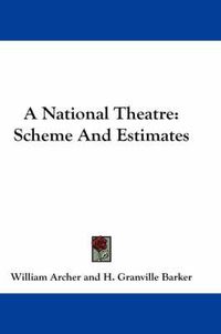 Cover image for A National Theatre: Scheme and Estimates