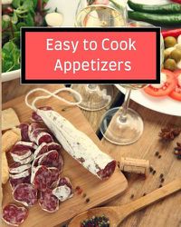 Cover image for Easy to Cook Appetizers: Over 80 Recipes With Easy to Prepare Appetizers