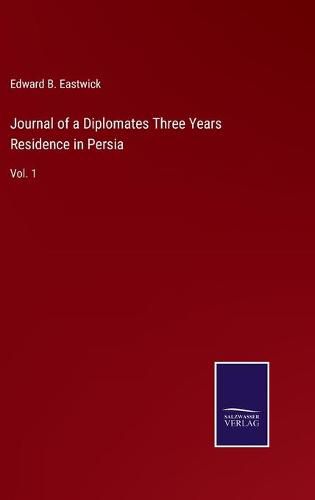 Cover image for Journal of a Diplomates Three Years Residence in Persia: Vol. 1